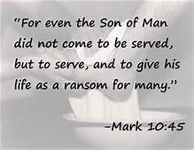 Mark 10-45 Son of Man came to serve